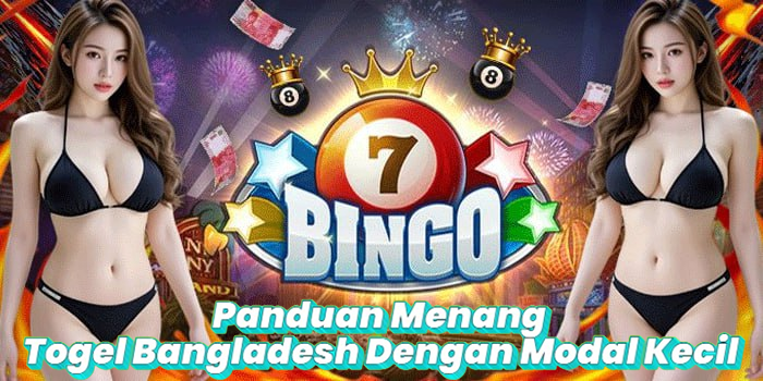 Panduan Menang Togel Bangladesh Dengan Modal Kecil