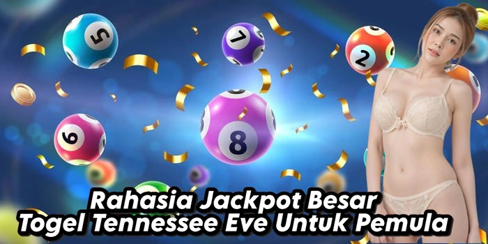 Rahasia Jackpot Besar Togel Tennessee Eve Untuk Pemula