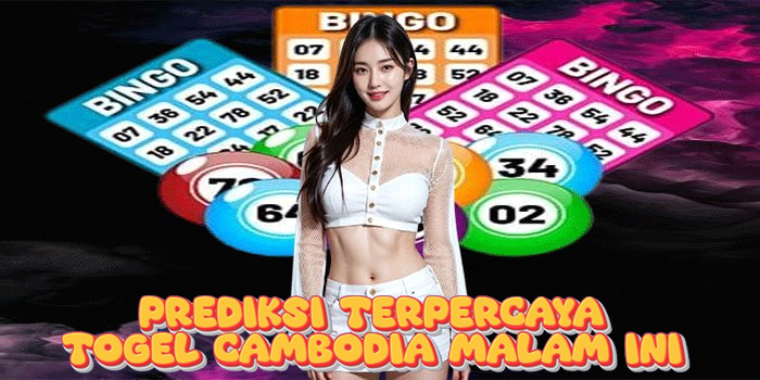 Prediksi Terpercaya Togel Cambodia Malam Ini