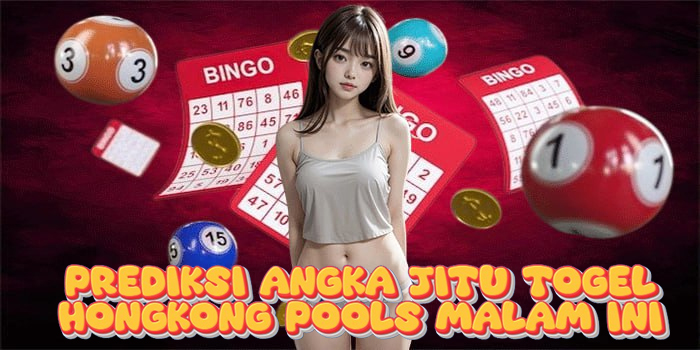 Prediksi Angka Jitu Togel Hongkong Pools Malam Ini