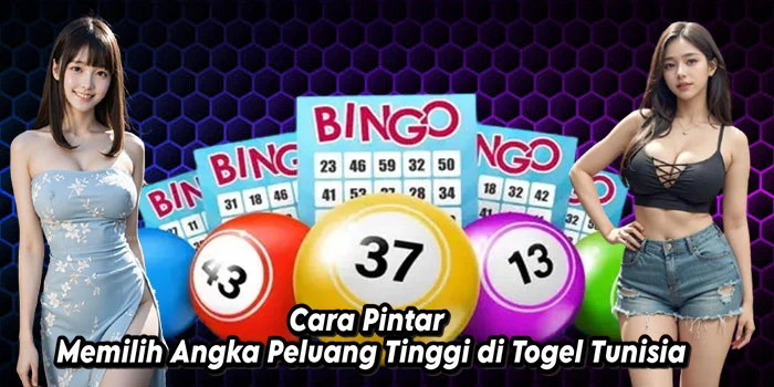 Cara-Pintar-Memilih-Angka-Peluang-Tinggi-di-Togel-Tunisia