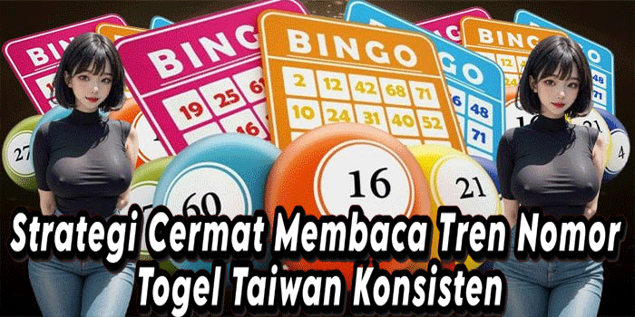 Strategi Cermat Membaca Tren Nomor Togel Taiwan Konsisten