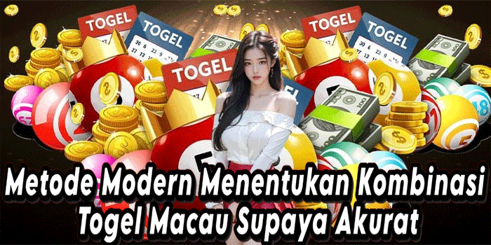 Metode Modern Menentukan Kombinasi Togel Macau Supaya Akurat