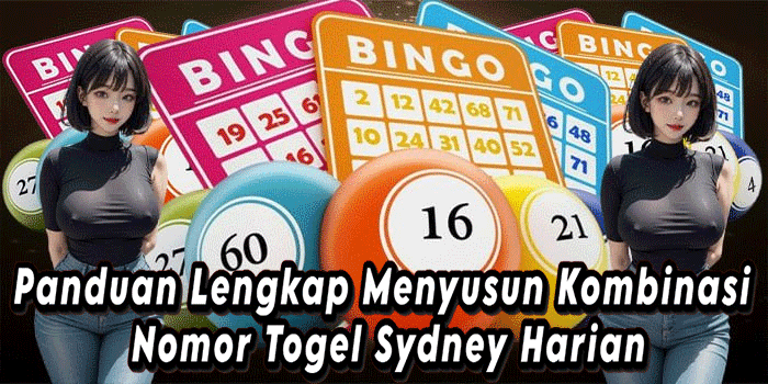 Panduan Lengkap Menyusun Kombinasi Nomor Togel Sydney Harian