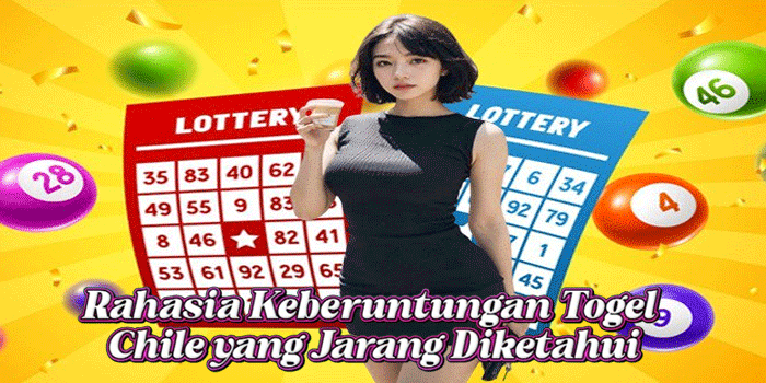 Rahasia Keberuntungan Togel Chile yang Jarang Diketahui