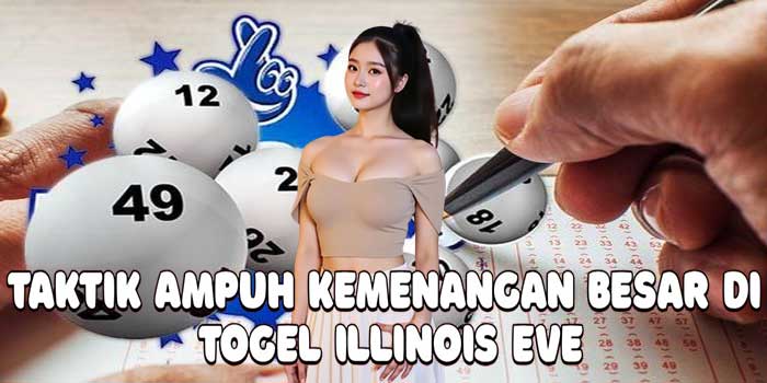 Taktik Ampuh Kemenangan Besar Di Togel Illinois Eve