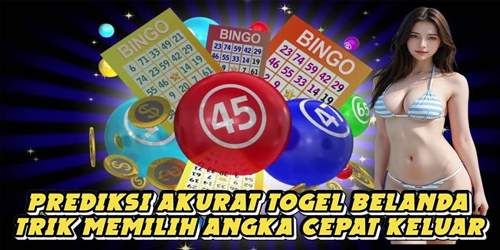 Prediksi Akurat Togel Belanda Trik Memilih Angka Cepat Keluar