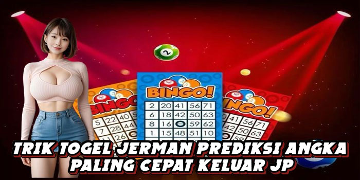 Trik Togel Jerman Prediksi Angka Paling Cepat Keluar JP