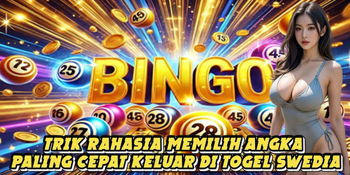 Trik Rahasia Memilih Angka Paling Cepat Keluar Di Togel Swedia