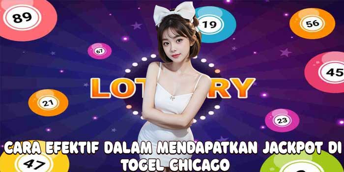 Cara Efektif Dalam Mendapatkan Jackpot di Togel Chicago